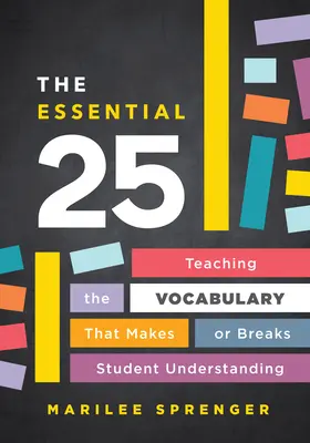 The Essential 25: Teaching the Vocabulary That Makes or Breaks Student Understanding (Niezbędne 25: Nauczanie słownictwa, które decyduje o zrozumieniu tekstu przez uczniów) - The Essential 25: Teaching the Vocabulary That Makes or Breaks Student Understanding