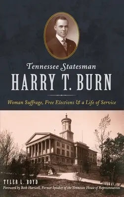 Harry T. Burn, mąż stanu z Tennessee: prawa wyborcze kobiet, wolne wybory i życie w służbie - Tennessee Statesman Harry T. Burn: Woman Suffrage, Free Elections and a Life of Service