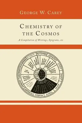 Chemia kosmosu; kompilacja pism, epigramów itp..., - Chemistry of the Cosmos; A Compilation of Writings, Epigrams, Etc.,