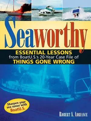 Seaworthy: Niezbędne lekcje z 20-letnich akt sprawy Boatu.S. dotyczących rzeczy, które poszły źle - Seaworthy: Essential Lessons from Boatu.S.'s 20-Year Case File of Things Gone Wrong