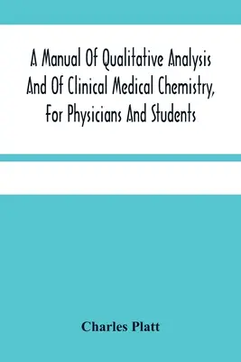 Podręcznik analizy jakościowej i klinicznej chemii medycznej dla lekarzy i studentów - A Manual Of Qualitative Analysis And Of Clinical Medical Chemistry, For Physicians And Students