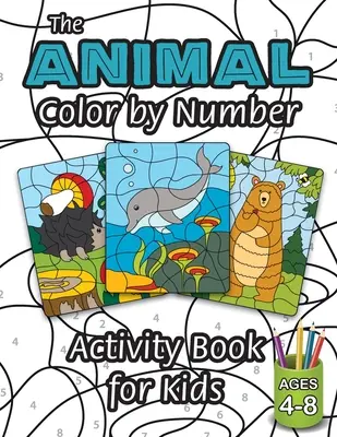 The Animal Color by Number Activity Book for Kids: (Wiek 4-8 lat) Zawiera różnorodne zwierzęta! - The Animal Color by Number Activity Book for Kids: (Ages 4-8) Includes A Variety of Animals!