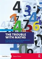 Kłopoty z matematyką: Praktyczny przewodnik pomagający uczniom z trudnościami w liczeniu - The Trouble with Maths: A Practical Guide to Helping Learners with Numeracy Difficulties