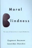 Moralna ślepota: Utrata wrażliwości w płynnej nowoczesności - Moral Blindness: The Loss of Sensitivity in Liquid Modernity