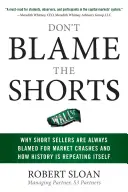 Don't Blame the Shorts: Dlaczego krótcy sprzedawcy są zawsze obwiniani za krachy na rynku i jak historia się powtarza - Don't Blame the Shorts: Why Short Sellers Are Always Blamed for Market Crashes and How History Is Repeating Itself