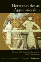Hermeneutyka jako praktyka: Jak Biblia kształtuje nasze nawyki i praktyki interpretacyjne - Hermeneutics as Apprenticeship: How the Bible Shapes Our Interpretive Habits and Practices