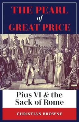 Perła wielkiej ceny: Pius VI i złupienie Rzymu - The Pearl of Great Price: Pius VI & the Sack of Rome