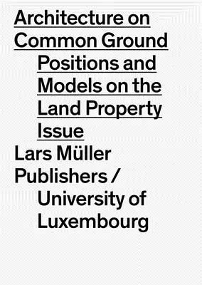 Architektura na wspólnym gruncie: Kwestia ziemi: Stanowiska i modele - Architecture on Common Ground: The Question of Land: Positions and Models