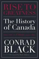 Rise to Greatness, tom 1: Kolonia (1000-1867): Historia Kanady od czasów wikingów do współczesności - Rise to Greatness, Volume 1: Colony (1000-1867): The History of Canada from the Vikings to the Present