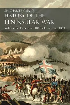 Sir Charles Oman's History of the Peninsular War Volume IV: December 1810 - December 1811 Massna's Retreat.... Fuentes de Ooro, Albuera, Tarragona - Sir Charles Oman's History of the Peninsular War Volume IV: December 1810 - December 1811 Massna's Retreat.. Fuentes de Ooro, Albuera, Tarragona