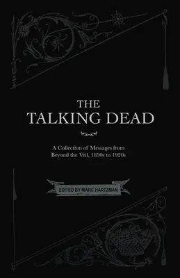 Mówiący umarli: zbiór wiadomości zza zasłony, lata 1850-1920 - The Talking Dead: A Collection of Messages from Beyond the Veil, 1850s to 1920s