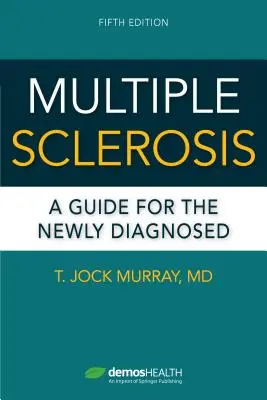 Stwardnienie rozsiane, wydanie piąte: Przewodnik dla nowo zdiagnozowanych - Multiple Sclerosis, Fifth Edition: A Guide for the Newly Diagnosed
