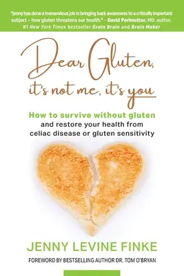 Drogi glutenie, to nie ja, to ty: Jak przetrwać bez glutenu i odzyskać zdrowie po celiakii lub nadwrażliwości na gluten - Dear Gluten, It's Not Me, It's You: How to survive without gluten and restore your health from celiac disease or gluten sensitivity