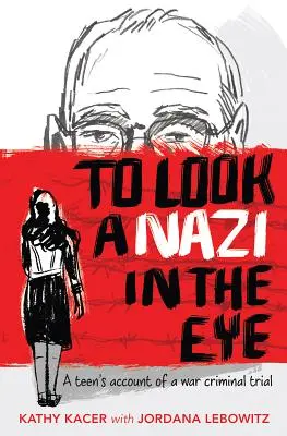 Spojrzeć naziście w oczy: Relacja nastolatka z procesu zbrodniarzy wojennych - To Look a Nazi in the Eye: A Teen's Account of a War Criminal Trial