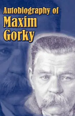 Autobiografia Maksyma Gorkiego: Moje dzieciństwo, świat, moje uniwersytety - Autobiography of Maxim Gorky: My Childhood, in the World, My Universities