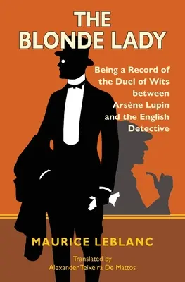 The Blonde Lady: Zapis pojedynku na rozumy między Arsne'em Lupinem a angielskim detektywem (Warbler Classics) - The Blonde Lady: Being a Record of the Duel of Wits Between Arsne Lupin and the English Detective (Warbler Classics)