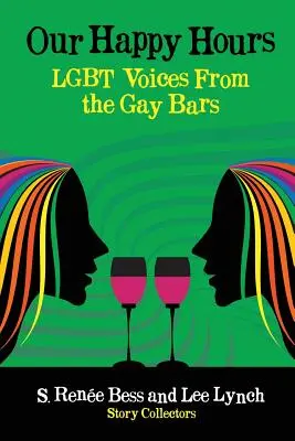 Nasze Happy Hours, Głosy LGBT z gejowskich barów - Our Happy Hours, LGBT Voices From the Gay Bars