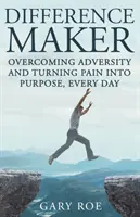 Difference Maker: Przezwyciężanie przeciwności losu i przekształcanie bólu w cel, każdego dnia (wydanie dla dorosłych) - Difference Maker: Overcoming Adversity and Turning Pain into Purpose, Every Day (Adult Edition)