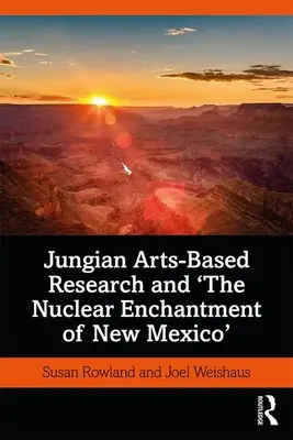 Badania oparte na sztuce jungowskiej i nuklearne zaklęcie Nowego Meksyku - Jungian Arts-Based Research and the Nuclear Enchantment of New Mexico