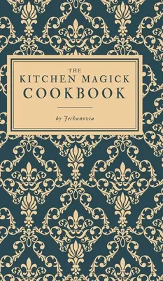 Książka kucharska magii kuchennej - The Kitchen Magick Cookbook