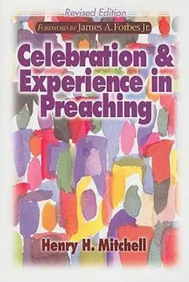 Celebracja i doświadczenie w kaznodziejstwie: Wydanie poprawione - Celebration & Experience in Preaching: Revised Edition