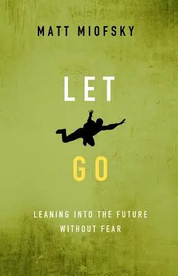 Let Go: W przyszłość bez strachu - Let Go: Leaning Into the Future Without Fear