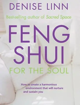 Feng Shui dla duszy: jak stworzyć harmonijne środowisko, które będzie cię pielęgnować i podtrzymywać - Feng Shui for the Soul: How to Create a Harmonious Environment That Will Nurture and Sustain You