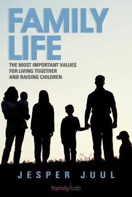 Życie rodzinne: Najważniejsze wartości wspólnego życia i wychowywania dzieci - Family Life: The Most Important Values for Living Together and Raising Children