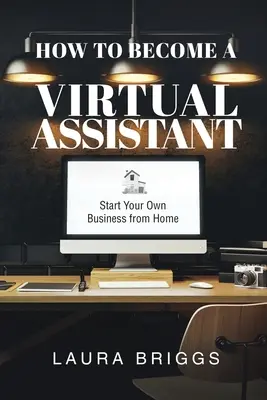 Jak zostać wirtualnym asystentem: rozpocznij własny biznes z domu - How to Become a Virtual Assistant: Start Your Own Business from Home