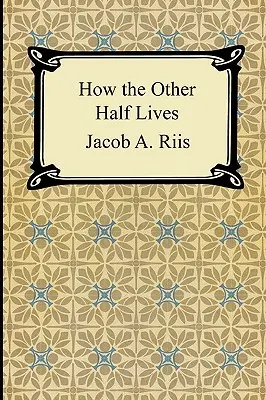 Jak żyje druga połowa: Studia wśród nowojorskich kamienic - How the Other Half Lives: Studies Among the Tenements of New York