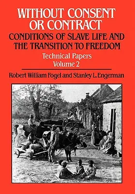 Bez zgody lub umowy: warunki życia niewolników i przejście do wolności, dokumenty techniczne, tom II - Without Consent or Contract: Conditions of Slave Life and the Transition to Freedom, Technical Papers, Vol. II