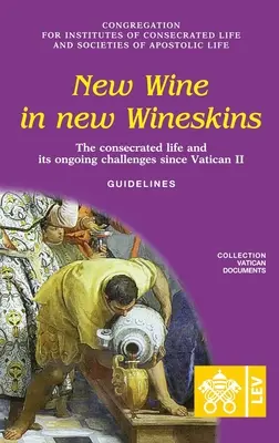 Nowe wino w nowych bukłakach. Życie konsekrowane i jego wyzwania od Soboru Watykańskiego II. Wytyczne - New Wine in New Wineskins. The Consecrated Life and its Ongoing Challenges since Vatican II. Guidelines