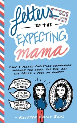 Listy do oczekującej mamy: Twój 9-miesięczny chrześcijański towarzysz przez dobre, złe i ups, zsikałam się w majtki! - Letters to the Expecting Mama: Your 9-month Christian companion through the good, the bad, and the Oops, I peed my pants!