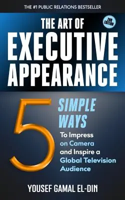 The Art of Executive Appearance: 5 prostych sposobów na zaimponowanie przed kamerą i zainspirowanie widowni telewizyjnej - The Art of Executive Appearance: 5 Simple Ways to Impress on Camera and Inspire a Television Audience