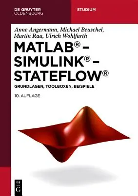 MATLAB - Simulink - Stateflow: Grundlagen, Toolboxen, Beispiele