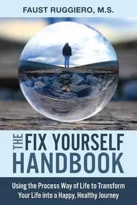 The Fix Yourself Handbook: Wykorzystanie Procesowej Drogi Życia do przekształcenia swojego życia w szczęśliwą, zdrową podróż - The Fix Yourself Handbook: Using the Process Way of Life to Transform Your Life into a Happy, Healthy Journey