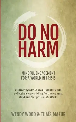 Nie szkodzić: uważne zaangażowanie w świat w kryzysie - Do No Harm: Mindful Engagement for a World in Crisis