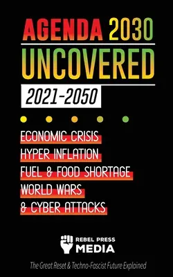 Agenda 2030 Uncovered (2021-2050): Kryzys gospodarczy, hiperinflacja, niedobór paliwa i żywności, wojny światowe i ataki cybernetyczne (The Great Reset & Techno-Fas - Agenda 2030 Uncovered (2021-2050): Economic Crisis, Hyperinflation, Fuel and Food Shortage, World Wars and Cyber Attacks (The Great Reset & Techno-Fas