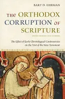 Ortodoksyjne zepsucie Pisma Świętego: Wpływ wczesnych kontrowersji chrystologicznych na tekst Nowego Testamentu - The Orthodox Corruption of Scripture: The Effect of Early Christological Controversies on the Text of the New Testament