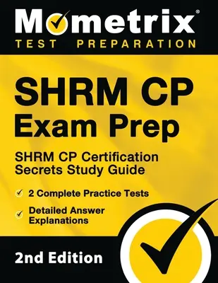 SHRM CP Exam Prep - SHRM CP Certification Secrets Study Guide, 2 Complete Practice Tests, Detailed Answer Explanations: [2nd Edition]. - SHRM CP Exam Prep - SHRM CP Certification Secrets Study Guide, 2 Complete Practice Tests, Detailed Answer Explanations: [2nd Edition]