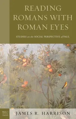 Czytanie Rzymian rzymskimi oczami: Studia nad społeczną perspektywą Pawła - Reading Romans with Roman Eyes: Studies on the Social Perspective of Paul