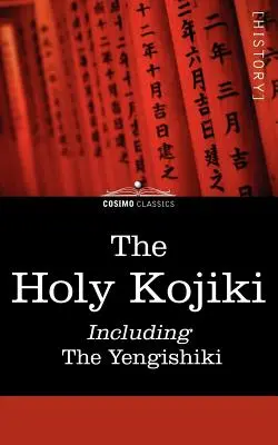 Święte Kojiki - w tym Yengishiki - The Holy Kojiki -- Including, the Yengishiki