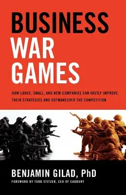 Biznesowe gry wojenne: Jak duże, małe i nowe firmy mogą znacznie ulepszyć swoje strategie i przechytrzyć konkurencję - Business War Games: How Large, Small, and New Companies Can Vastly Improve Their Strategies and Outmaneuver the Competition