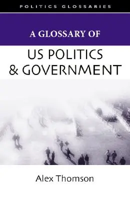 Słowniczek polityki i rządu Stanów Zjednoczonych - A Glossary of U.S. Politics and Government