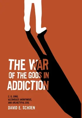 Wojna bogów w uzależnieniu: C. G. Jung, Anonimowi Alkoholicy i archetypowe zło - The War Of The Gods In Addiction: C. G. Jung, Alcoholics Anonymous, and Archetypal Evil