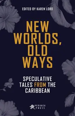 Nowe światy, stare drogi: spekulatywne opowieści z Karaibów - New Worlds, Old Ways: Speculative Tales from the Caribbean