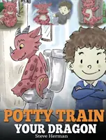 Potty Train Your Dragon: Jak wytresować smoka, który boi się kupy. Urocza opowieść dla dzieci o tym, jak sprawić, by nauka korzystania z nocnika była zabawna i łatwa - Potty Train Your Dragon: How to Potty Train Your Dragon Who Is Scared to Poop. A Cute Children Story on How to Make Potty Training Fun and Easy