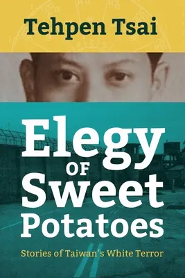 Elegia słodkich ziemniaków: Historie tajwańskiego białego terroru - Elegy of Sweet Potatoes: Stories of Taiwan's White Terror