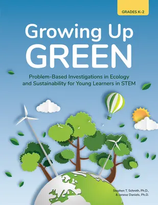 Growing Up Green: Badania oparte na problemach w ekologii i zrównoważonym rozwoju dla młodych uczniów (klasy K-2) - Growing Up Green: Problem-Based Investigations in Ecology and Sustainability for Young Learners in Stem (Grades K-2)