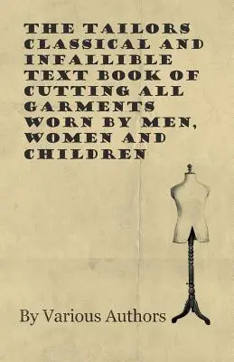 Klasyczny i nieomylny podręcznik kroju odzieży męskiej, damskiej i dziecięcej dla krawców - The Tailors Classical and Infallible Text Book of Cutting all Garments Worn by Men, Women and Children